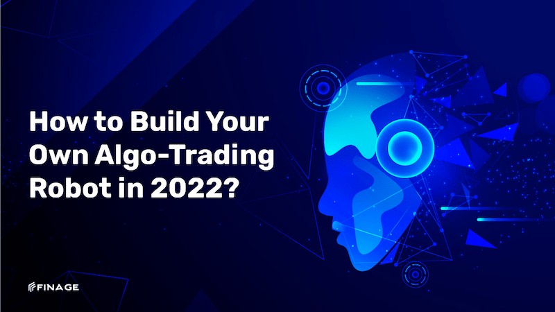 How to Build Your Own Algo-Trading Robot in 2022