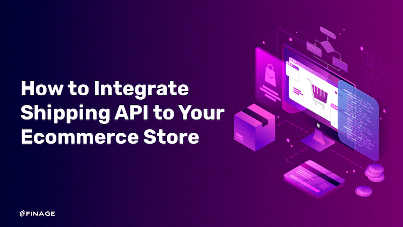 Finage | Blog How to Integrate Shipping API to Your E-commerce Store ...