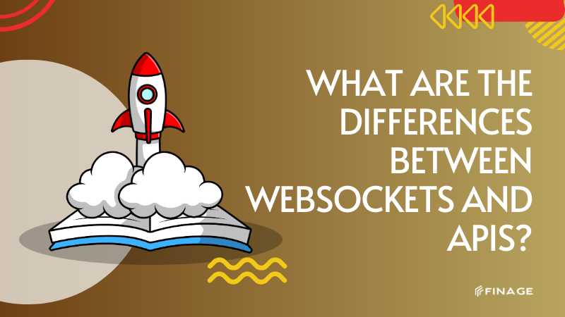 Finage | Blog What Are the Differences Between WebSockets and APIs?